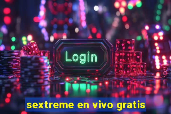 sextreme en vivo gratis